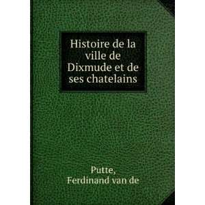   ville de Dixmude et de ses chatelains Ferdinand van de Putte Books
