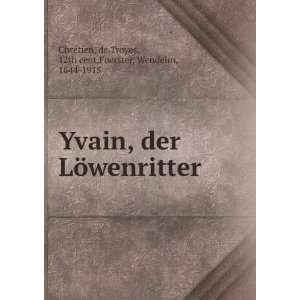    Yvain(der LÃ¶wenritter) Wendelin Foerster ChrÃ©tien Books