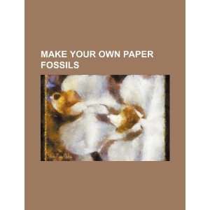    Make your own paper fossils (9781234631406) U.S. Government Books