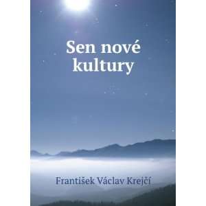    Sen novÃ© kultury FrantiÅ¡ek VÃ¡clav KrejÄÃ­ Books