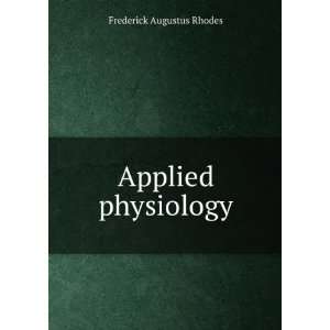  Applied physiology Frederick Augustus Rhodes Books