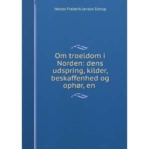   beskaffenhed og ophÃ¸r, en . Hector Frederik Janson Estrup Books