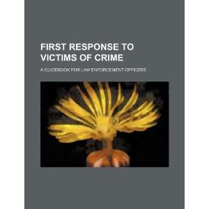 First response to victims of crime a guidebook for law enforcement 