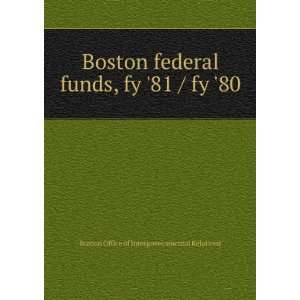  Boston federal funds, fy 81 / fy 80 Boston Office of 