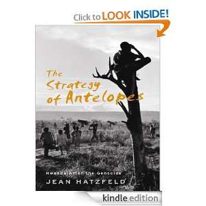 The Strategy Of Antelopes Rwanda After the Genocide Jean Hatzfeld 
