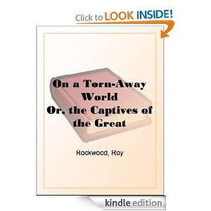 On a Torn Away World Or, the Captives of the Great Earthquake Roy 