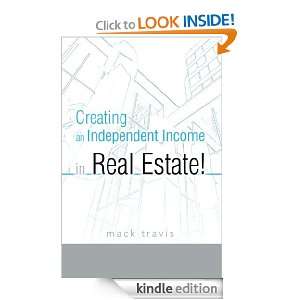 Creating an Independent Income in Real Estate Mack Travis  