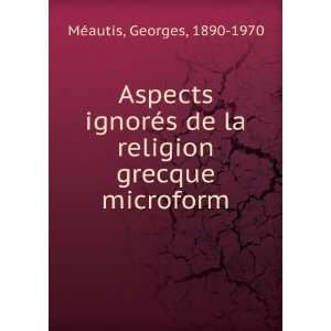   de la religion grecque microform Georges, 1890 1970 MÃ©autis Books
