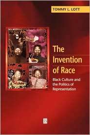 The Invention of Race Black Culture and the Politics of 