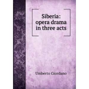    Siberia opera drama in three acts Umberto Giordano Books