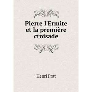    Pierre lErmite et la premiÃ¨re croisade Henri Prat Books