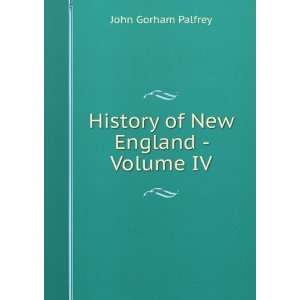    History of New England   Volume IV John Gorham Palfrey Books