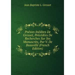   De BeauvillÃ© (French Edition) Jean Baptiste L. Gresset Books