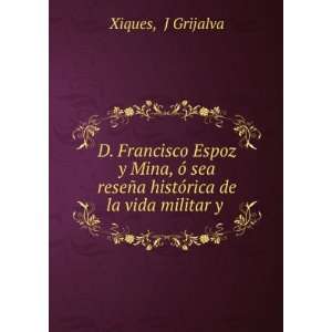   histÃ³rica de la vida militar y . J Grijalva Xiques Books