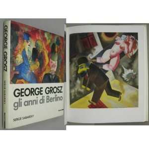   Grosz  gli anni di Berlino (9788820206147) serge sabarsky Books