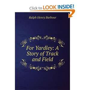    For Yardley A Story of Track and Field Ralph Henry Barbour Books