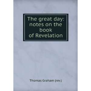  The Great Day; Notes On the Book of Revelation Thomas 