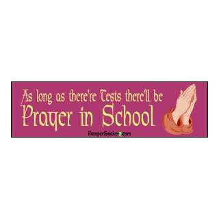 As long as theres tests therell be prayer in school   funny bumper 
