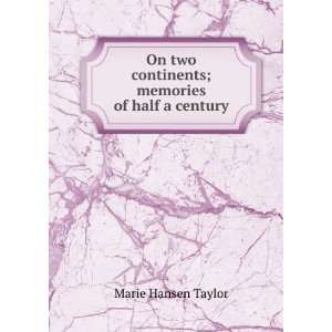   two continents; memories of half a century Marie Hansen Taylor Books