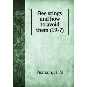  Bee stings and how to avoid them (19 ?) H. M Pearson 