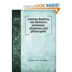  Joannes Baptista van Helmont; alchemist, physician and 