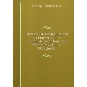   Dans Les Divers Pays De La ChrÃ©tientÃ© Henry Charles Lea Books