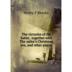   The sailors Christmas eve, and other pieces Henry F Brooks Books