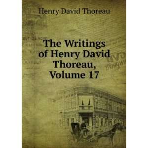   Writings of Henry David Thoreau, Volume 17 Henry David Thoreau Books