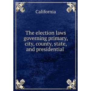  The election laws governing primary, city, county, state 