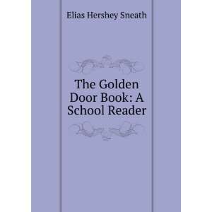    The Golden Door Book A School Reader Elias Hershey Sneath Books