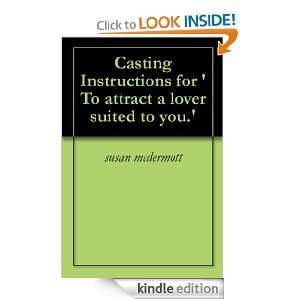 Casting Instructions for  To attract a lover suited to you. susan 