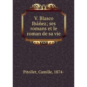  V. Blasco IbÃ¡Ã±ez; ses romans et le roman de sa vie 