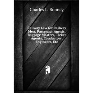   , Ticket Agents, Conductors, Engineers, Etc Charles L. Bonney Books