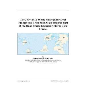 The 2006 2011 World Outlook for Door Frames and Trim Sold As an 
