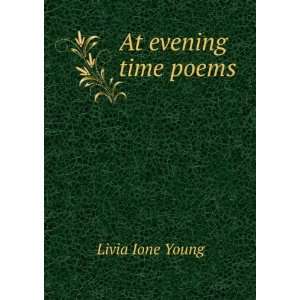  At evening time poems Livia Ione Young Books