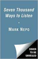 Seven Thousand Ways to Listen Mark Nepo Pre Order Now