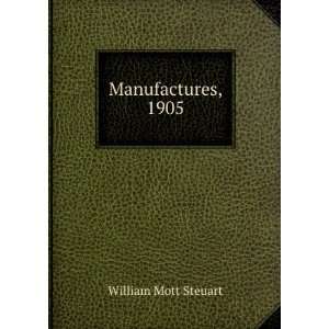  Manufactures, 1905 William Mott Steuart Books