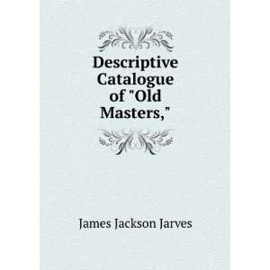   Descriptive Catalogue of Old Masters, James Jackson Jarves Books