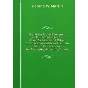   Calculations for Averaging Accounts,Etc.,etc. George W. Martin Books