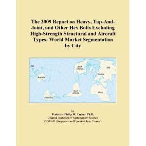 The 2009 Report on Heavy, Tap And Joint, and Other Hex Bolts Excluding 