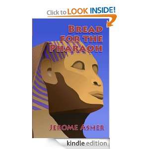 Bread for the Pharaoh Jerome Asher  Kindle Store