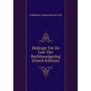 Tot De Leer Der Rechtsweigering (Dutch Edition) Johannes Coenraad Van 