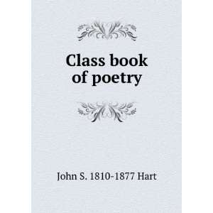  Class book of poetry John S. 1810 1877 Hart Books