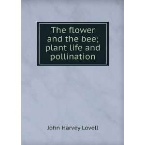   and the bee; plant life and pollination John Harvey Lovell Books
