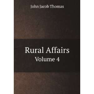  Rural Affairs. Volume 4 John Jacob Thomas Books