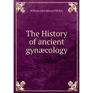   ancient gynÃ¦cology William John Stewart McKay  Books