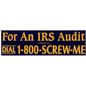  For An IRS Audit DIAL 1 800 SCREW ME decal bumper sticker 