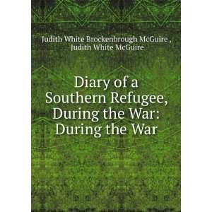   refugee, during the war. Judith White Brockenbrough. McGuire Books