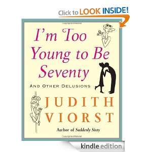 Too Young To Be Seventy And Other Delusions Judith Viorst, Laura 