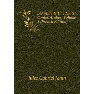   Contes Arabes, Volume 3 (French Edition) Jules Gabriel Janin Books